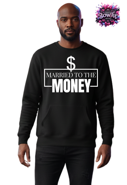 Men married to the money sweatshirt