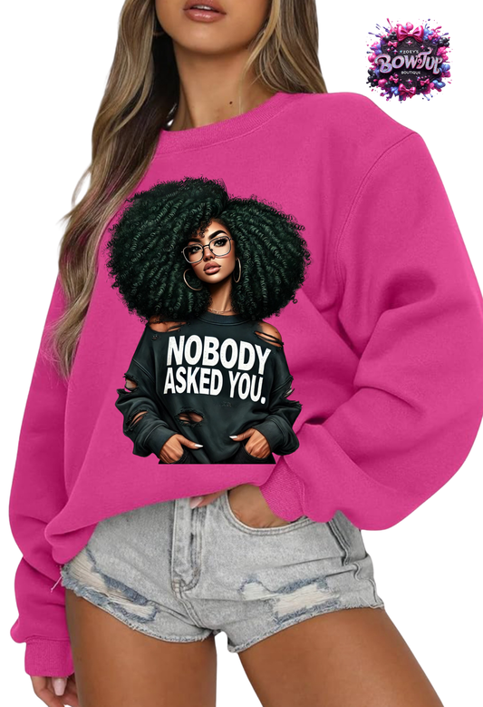 Nobody Asked You Sweatshirt